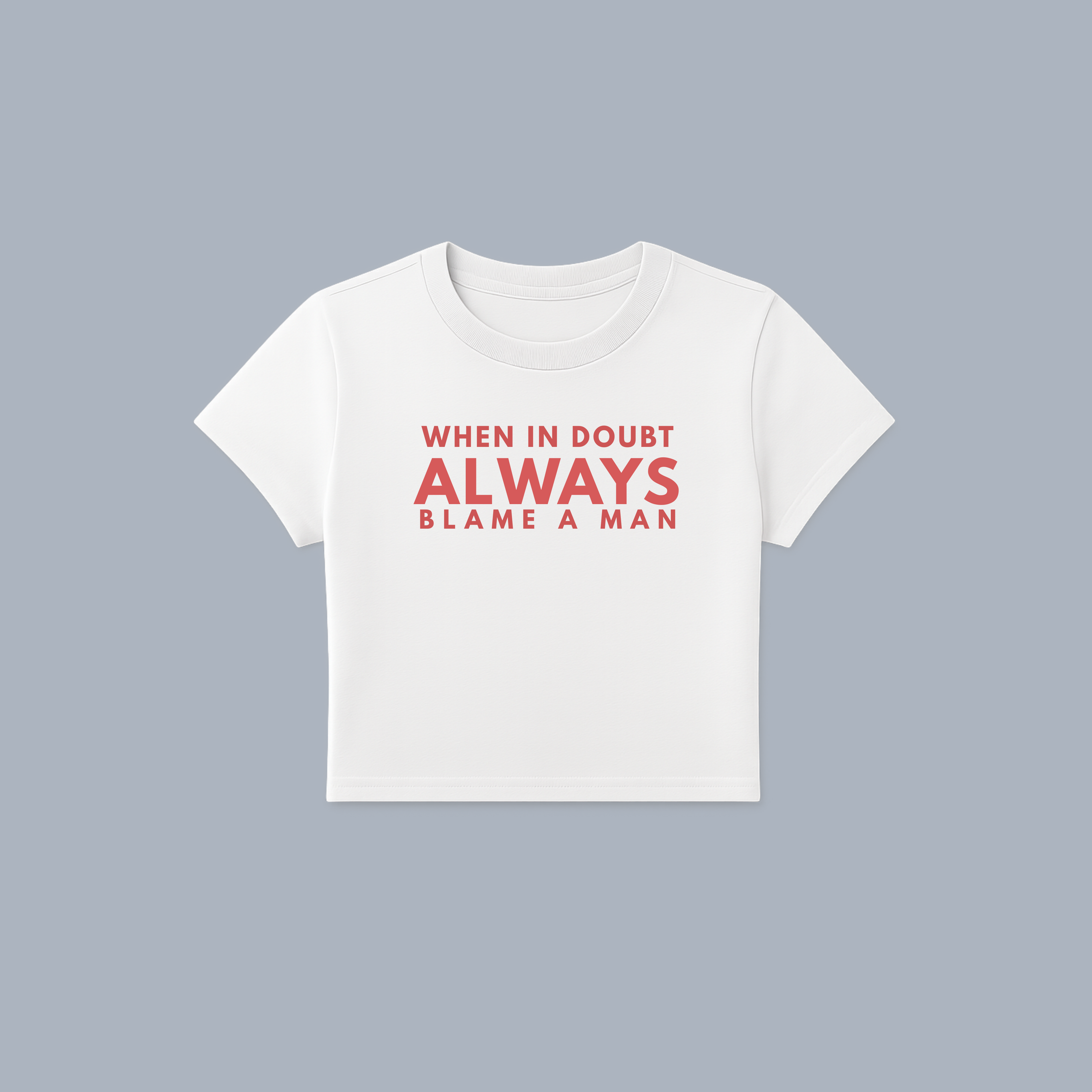 Blame A Man - Baby Tee